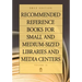 Recommended Reference Books for Small and Medium-Sized Libraries and Media Centers: 2012 Edition, Volume 32