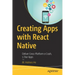 Creating Apps with React Native: Deliver Cross-Platform 0 Crash, 5 Star Apps
