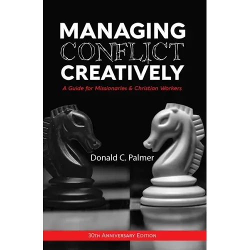 Managing Conflict Creatively (30th Anniversary Edition): A Guide for Missionaries & Christian Workers