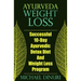 Ayurveda Weight Loss: Successful 10-Day Ayurvedic Detox Diet and Weight Loss Program