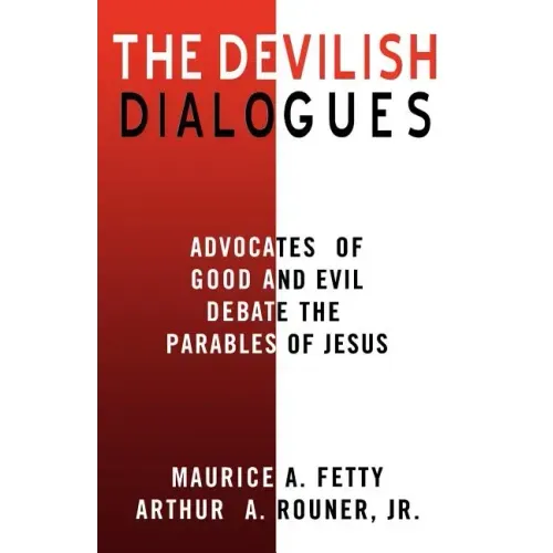 The Devilish Dialogues: Advocates for Good and Evil Debate the Parables of Jesus