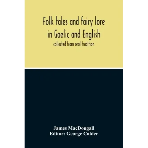 Folk Tales And Fairy Lore In Gaelic And English: Collected From Oral Tradition