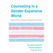 Counseling in a Gender-Expansive World: Resources to Support Therapeutic Practice