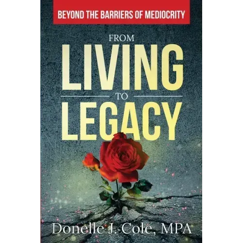 From Living to Legacy: Beyond the Barriers of Mediocrity