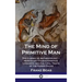 Mind of Primitive Man: The Classic of Anthropology - Hereditary Characteristics, Linguistic and Cultural Traits of the Human Races