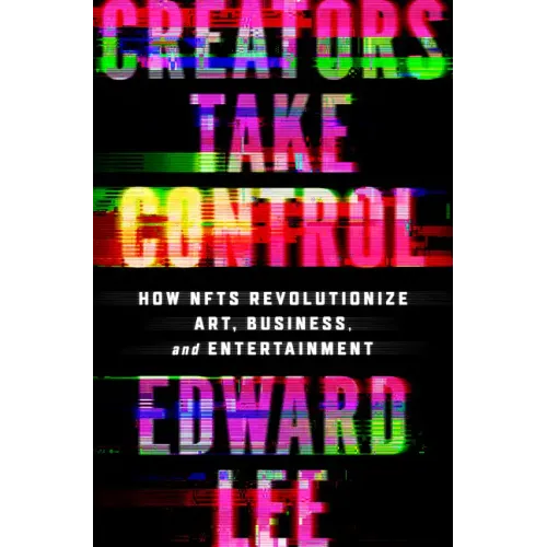 Creators Take Control: How Nfts Revolutionize Art, Business, and Entertainment