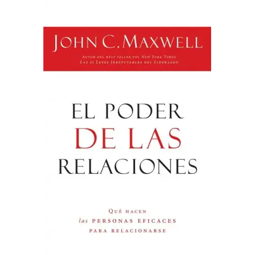 El Poder de Las Relaciones: Lo Que Distingue a la Gente Altamente Efectiva = The Power of Relationships