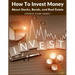 How To Invest Money: About Stocks, Bonds, and Real Estate