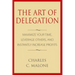 The Art of Delegation: Maximize Your Time, Leverage Others, and Instantly Increa