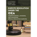 Dispute Resolution Under the Idea: Understanding, Avoiding, and Managing Special Education Disputes