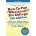 How to Pay "Wholesale" for College - 5th Edition: Financial aid and scholarship "loopholes" that ANY family can use to qualify for 52.4% off the cost
