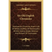 Six Old English Chronicles: Ethelwerd's Chronicle, Asser's Life of Alfred, Geoffrey of Monmouth's British History, Gildas, Nennius and Richard of