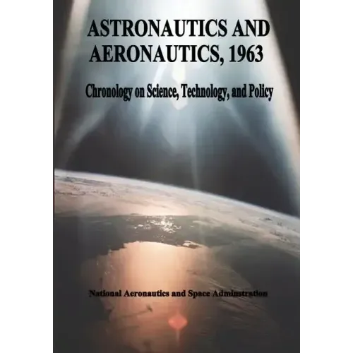 Astronautics and Aeronautics, 1963: Chronology on Science, Technology, and Policy