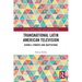 Transnational Latin American Television: Genres, Formats and Adaptations