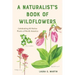 A Naturalist's Book of Wildflowers: Celebrating 85 Native Plants in North America