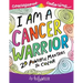 I Am A Cancer Warrior: An Adult Coloring Book for Encouragement, Strength and Positive Vibes: 20 Powerful Mantras To Color