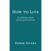 How to Live: 27 conflicting answers and one weird conclusion