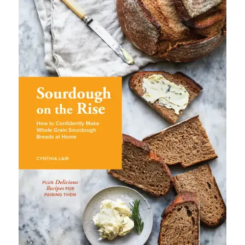 Sourdough on the Rise: How to Confidently Make Whole Grain Sourdough Breads at Home