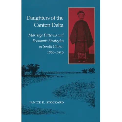 Daughters of the Canton Delta: Marriage Patterns and Economic Strategies in South China, 1860-1930