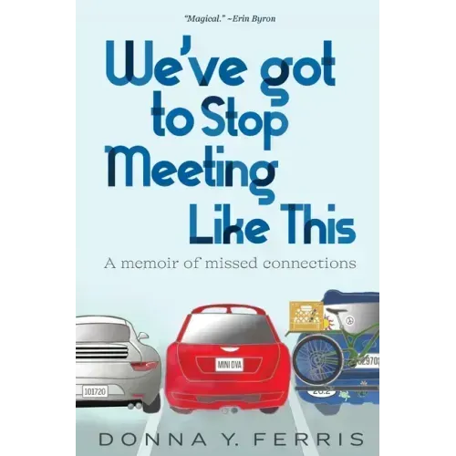 We've Got To Stop Meeting Like This - A Memoir of Missed Connections