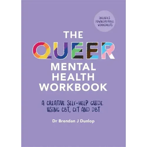 The Queer Mental Health Workbook: A Creative Self-Help Guide Using Cbt, Cft and Dbt