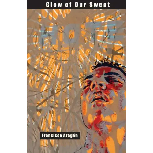 Glow of Our Sweat: Poems