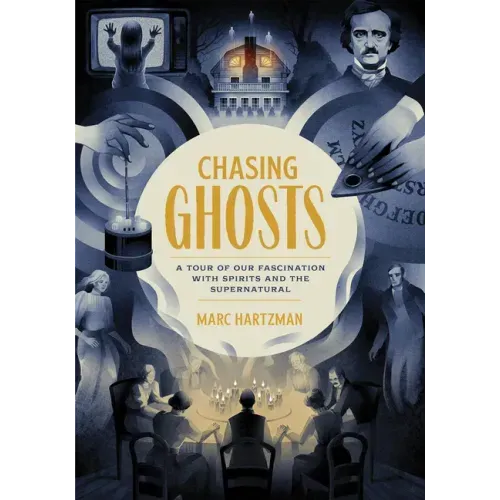 Chasing Ghosts: A Tour of Our Fascination with Spirits and the Supernatural