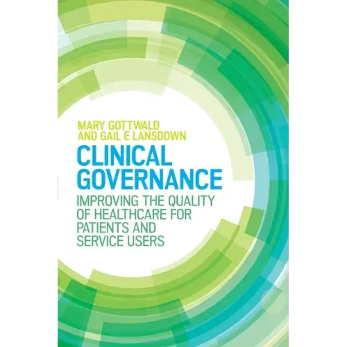 Clinical Governance: Improving the Quality of Healthcare for Patients and Service Users