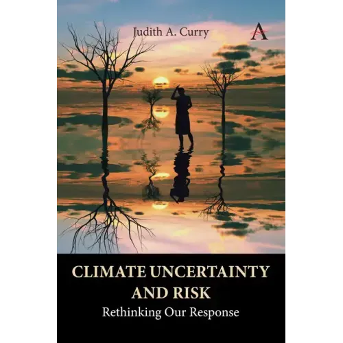 Climate Uncertainty and Risk: Rethinking Our Response