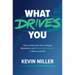 What Drives You: How to Discover Your Unique Motivators and Accelerate Growth in Work and Life