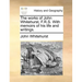 The Works of John Whitehurst, F.R.S. with Memoirs of His Life and Writings.