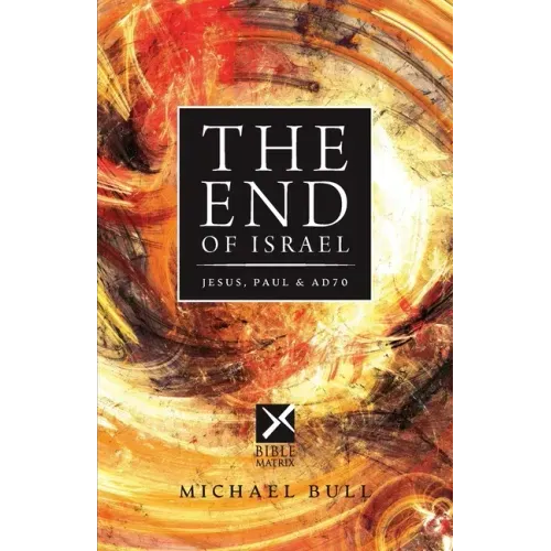 The End of Israel: Jesus, Paul & AD70