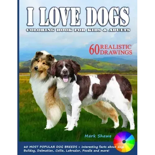 I LOVE DOGS. Coloring Book for Kids & Adults: 60 Most Popular Dog Breeds + interesting facts about dogs