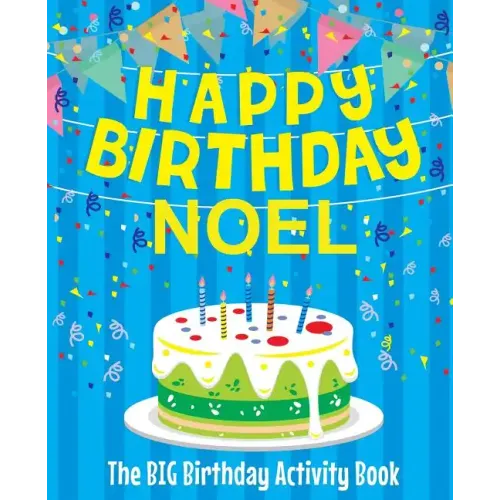 Happy Birthday Noel - The Big Birthday Activity Book: Personalized Children's Activity Book
