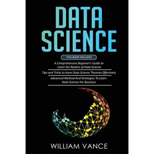Data Science: 3 Book in 1 - Beginner's Guide to Learn the Realms Of Data Science + Tips and Tricks to Learn The Theories Effectively+ Advanced Method