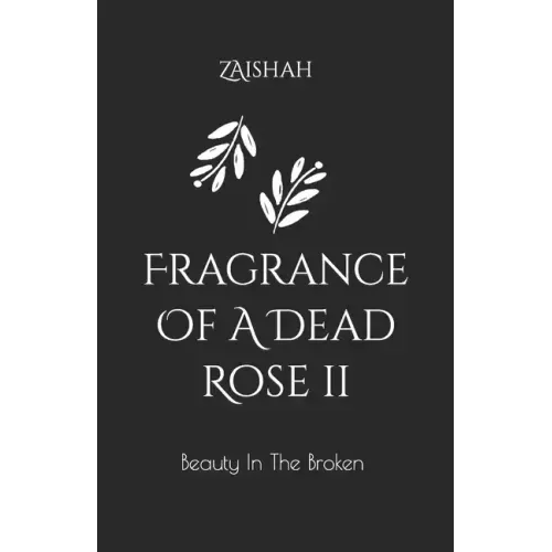 Fragrance Of A Dead Rose II: Beauty In The Broken