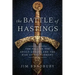 The Battle of Hastings: The Fall of the Anglo-Saxons and the Rise of the Normans
