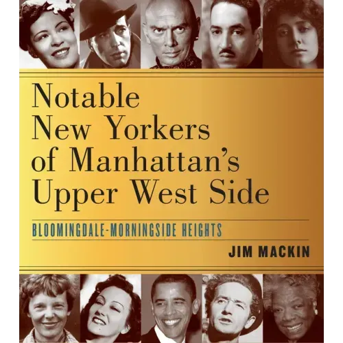Notable New Yorkers of Manhattan's Upper West Side: Bloomingdale-Morningside Heights
