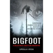 Bigfoot: Surprising Encounters With Bigfoot in the United States (A Collection of Unsettling Encounters)