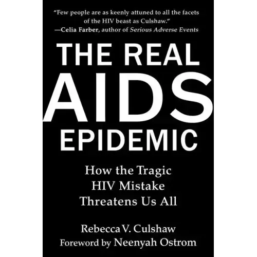The Real AIDS Epidemic: How the Tragic HIV Mistake Threatens Us All