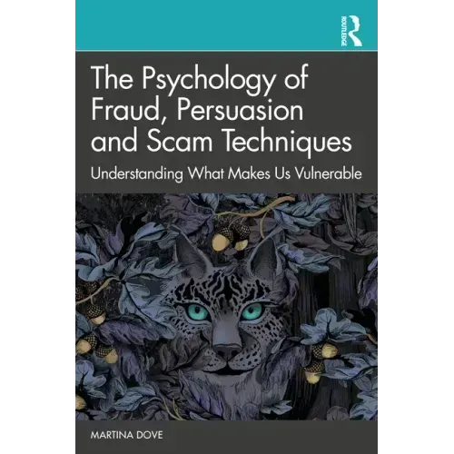 The Psychology of Fraud, Persuasion and Scam Techniques: Understanding What Makes Us Vulnerable