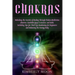 Chakras: Unlocking the Secrets of Healing Through Chakra Meditation, Mantras, Kundalini Yoga Exercises, and Reiki, Including Ti