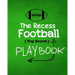 The Recess Football Playbook: The (Top Secret) Playbook for recess and backyard fun. Football fanatic kids will love being t
