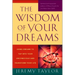 The Wisdom of Your Dreams: Using Dreams to Tap Into Your Unconscious and Transform Your Life