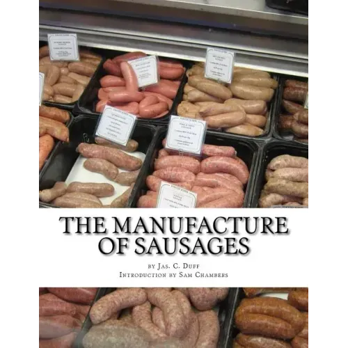 The Manufacture of Sausages: The First and Only Book on Sausage Making Printed In English