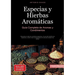Especias y Hierbas Aromáticas: Guía Completa de Aromas y Condimentos: Descubre el arte de combinar especias, el uso del molinillo de especias y cómo c