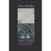 Vestiges: Notes, Responses, & Essays 1988-2018