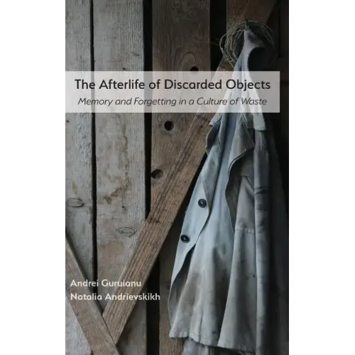 The Afterlife of Discarded Objects: Memory and Forgetting in a Culture of Waste