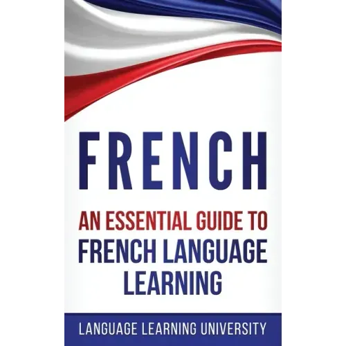 French: An Essential Guide to French Language Learning