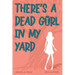 There's a Dead Girl in My Yard